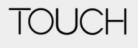 TOUCH